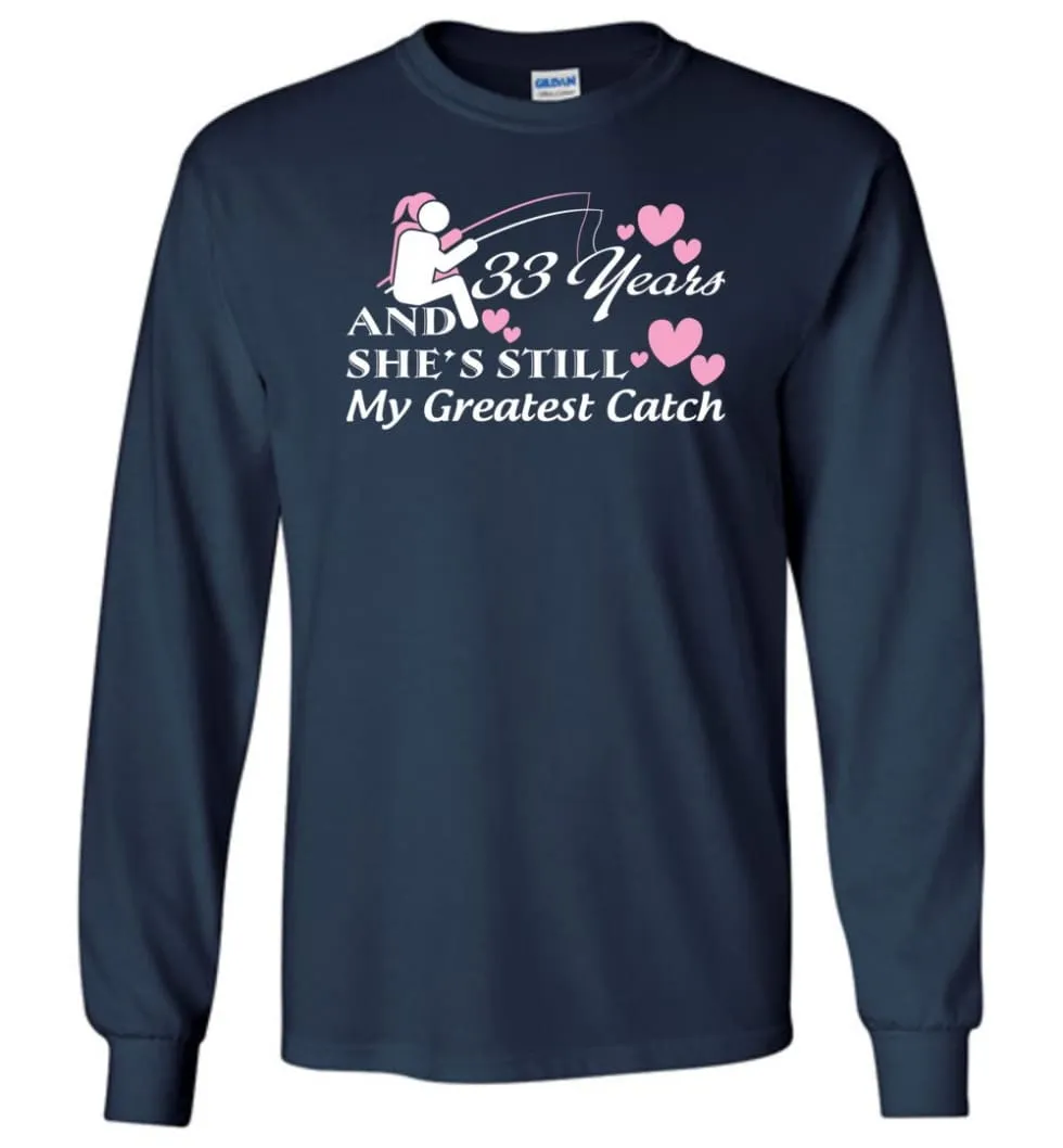 33 Years Anniversary She Still My Greatest Catch Long Sleeve T-Shirt