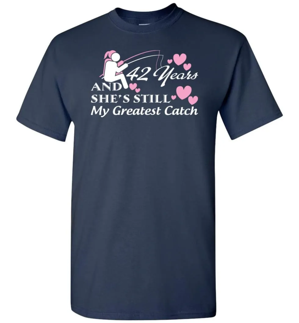 42 Years Anniversary She Still My Greatest Catch T-shirt