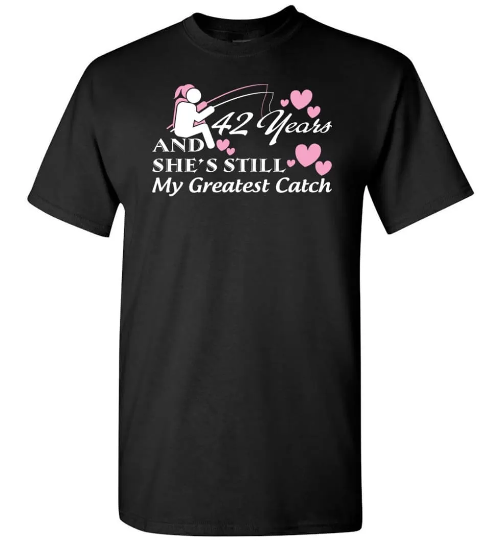 42 Years Anniversary She Still My Greatest Catch T-shirt