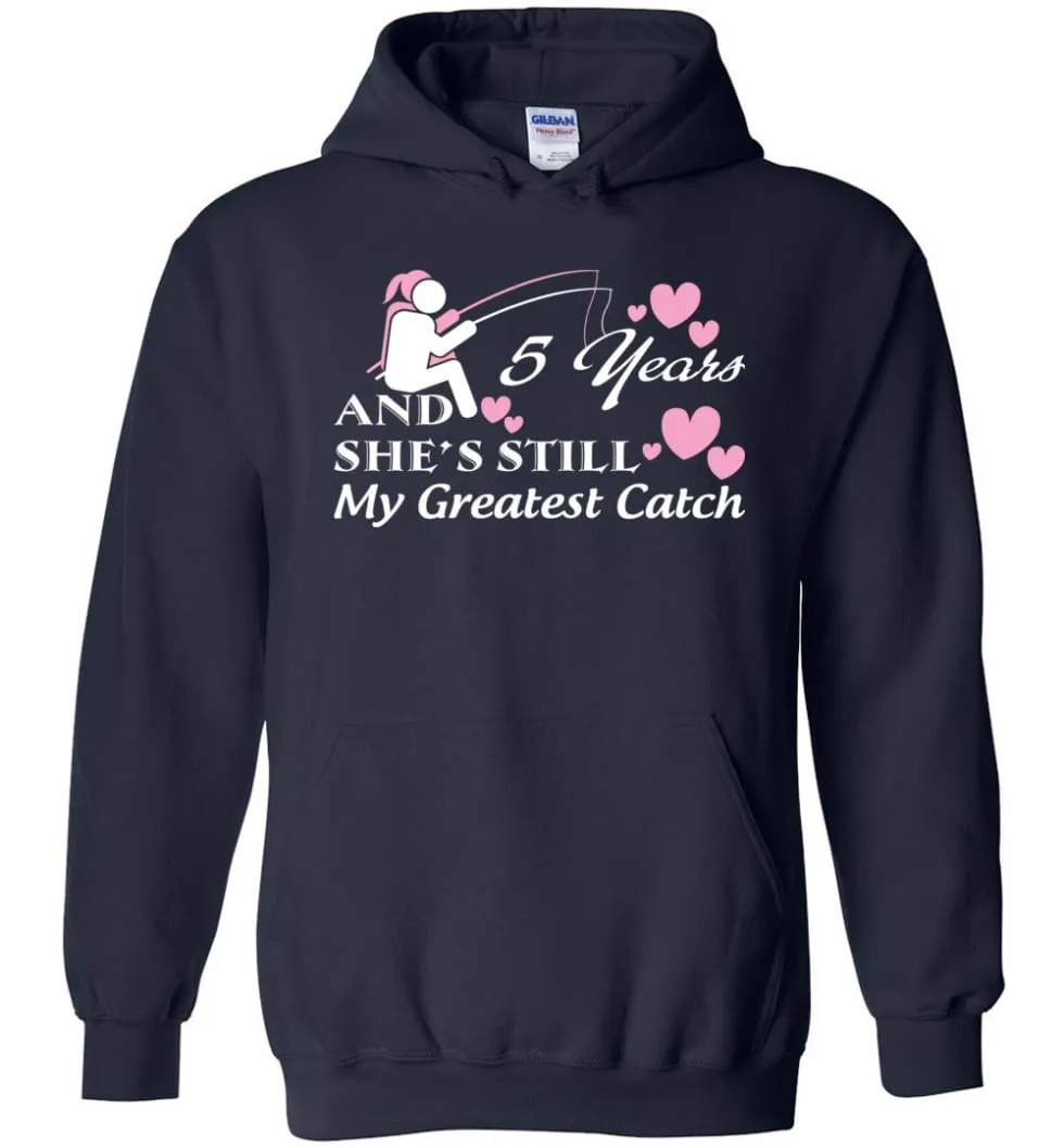 5 Years Anniversary She Still My Greatest Catch Hoodie